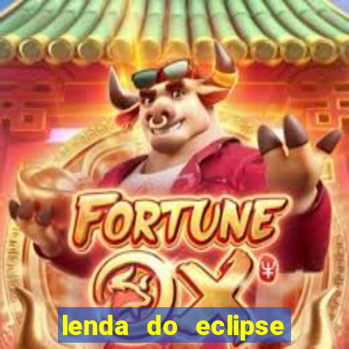 lenda do eclipse sol e lua